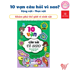 Sách Bách Khoa Tri Thức - 10 Vạn Câu Hỏi Vì Sao - Động Vật - Thực Vật