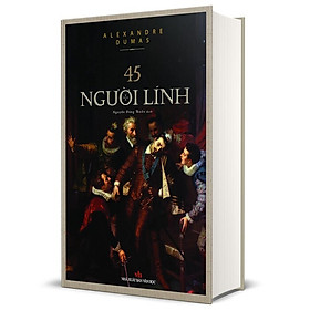 45 Người Lính (Tác giả: Alexandre Dumas) - Bìa Cứng