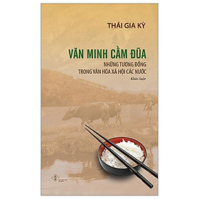 Văn Minh Cầm Đũa - Những Tương Đồng Trong Văn Hóa Xã Hội Các Nước