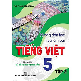 Hướng Dẫn Học Và Làm Bài Tiếng Việt 5 - Tập 2 (Bám Sát SGK Kết Nối Tri Thức Với Cuộc Sống) (HA-MK)