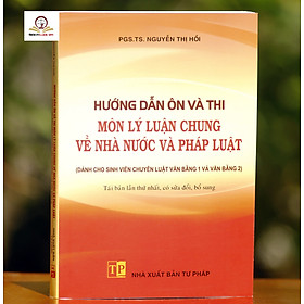Hướng Dẫn Ôn Và Thi Môn Lý Luận Chung Về Nhà Nước Và Pháp Luật (Dành Cho Sinh Viên Chuyên Luật Văn Bằng 1 Và Văn Bằng 2)