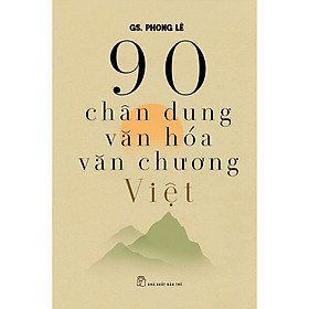 90 Chân Dung Văn Hóa Văn Chương Việt