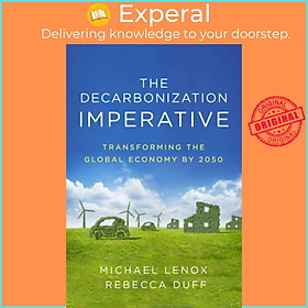 Sách - The Decarbonization Imperative - Transforming the Global Economy by 2050 by Rebecca Duff (UK edition, hardcover)