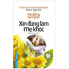 Hạt giống tâm hồn - xin đừng làm mẹ khóc