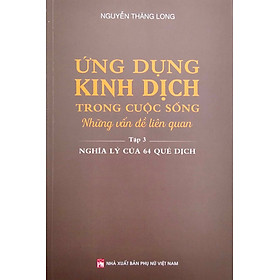 Hình ảnh ỨNG DỤNG KINH DỊCH TRONG CUỘC SỐNG - TẬP 3 - NGHĨA LÝ CỦA 64 QUẺ DỊCH_PNU