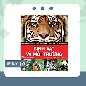 Khoa Học Cho Lứa Tuổi Thiếu Niên - Mười Vạn Câu Hỏi Vì Sao - Sinh Vật Và Môi Trường