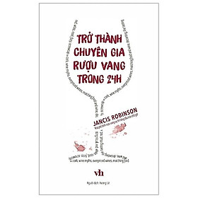 Trở Thành Chuyên Gia Rượu Vang Trong 24h