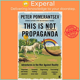 Sách - This Is Not Propaganda - Adventures in the War Against Reality by Peter Pomerantsev (UK edition, paperback)