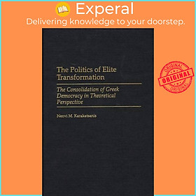 Sách - The Politics of Elite Transformation - The Consolidation of Greek D by Neovi Karakatsanis (UK edition, hardcover)