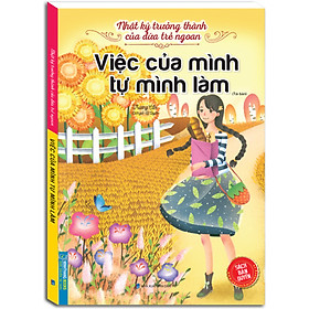 Nhật Ký Trưởng Thành Cúa Đứa Trẻ Ngoan - Việc Của Mình Tự Mình Làm (Tái Bản)