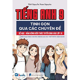 Tiếng Anh 9 - Tinh Gọn Qua Các Chuyên Đề Dễ Học - Nắm Vững Kiến Thức Tuyển Sinh Vào Lớp 10 - Kil Chiyoen
