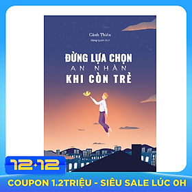 Đừng Lựa Chọn An Nhàn Khi Còn Trẻ