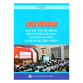 Download sách Luật Giáo Dục 2019 - Quy Tắc Ứng Xử Trong Môi Trường Giáo Dục Bảo Đảm An Toàn , Lành Mạnh , Thân Thiện