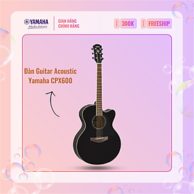 Mua Đàn Guitar Acoustic YAMAHA CPX600 - Mặt đàn gỗ vân sam nguyên tấm  hệ thống âm thanh Pickup khuếch đại tự nhiên  bảo hành chính hãng 12 tháng