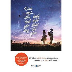 Sách Đêm Nay Dẫu Tình Yêu Này Biến Mất Khỏi Thế Gian – Bản Quyền