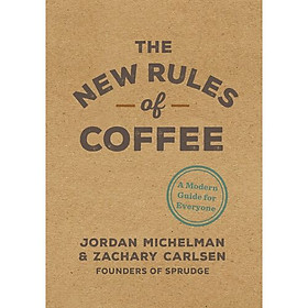 Download sách The New Rules of Coffee: A Modern Guide for Everyone