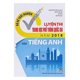 Download sách Bộ Đề Trắc Nghiệm - Luyện Thi Trung Học Phổ Thông Quốc Gia Năm 2018 - Môn Tiếng Anh