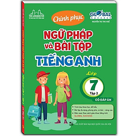 Global Sucess - Chinh Phục Ngữ Pháp Và Bài Tập Tiếng Anh Lớp 7 - Tập 2 - Minh Thắng - Global ELT