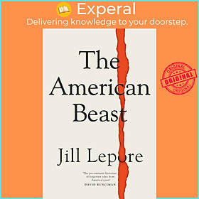 Sách - The American Beast - Essays, 2012-2022 by Jill Lepore (UK edition, hardcover)