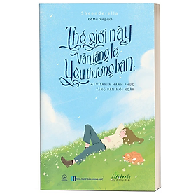 Hình ảnh Sách - Thế giới này vẫn lặng lẽ yêu thương bạn: 41 vitamin hạnh phúc tặng bạn mỗi ngày - MCBooks