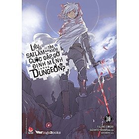 Liệu Có Sai Lầm Khi Tìm Kiếm Cuộc Gặp Gỡ Định Mệnh Trong Dungeon – Tập 10 – Tặng Kèm Bookmark