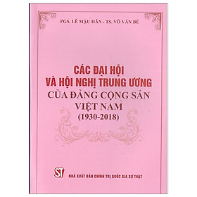 [Download Sách] Các Đại Hội Và Hội Nghị Trung Ương Của Đảng Cộng Sản Việt Nam (1930-2018)