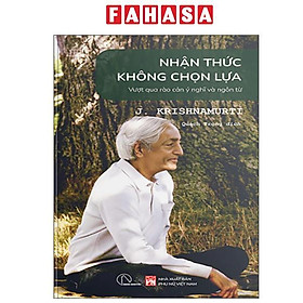 Nhận Thức Không Chọn Lựa - Vượt Qua Rào Cản Ý Nghĩ Và Ngôn Từ