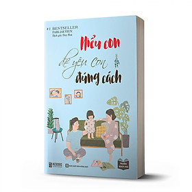 [Download Sách] Sách - Tuyệt chiêu dạy con thời 4.0 qua cuốn sách: Hiểu con để yêu con đúng cách