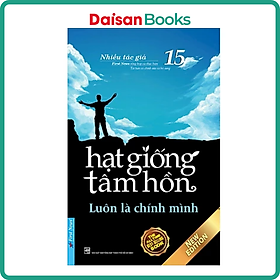 [Download Sách] Hạt Giống Tâm Hồn 15 - Luôn Là Chính Mình (Tái Bản 2020)