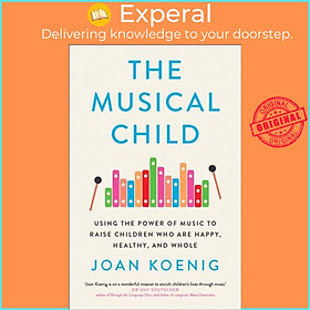 Sách - The Musical Child - Using the Power of Music to Raise Children Who are Hap by Joan Koenig (UK edition, hardcover)