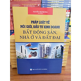 Pháp Luật Về Môi Giới, Kinh Doanh Bất Động Sản, Nhà Ở Và Đất Đai