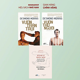 Sách - Combo: Vượn trần trụi - Vườn thú người - Hành vi thân mật (Desmond Morris) (Nhã Nam Official)