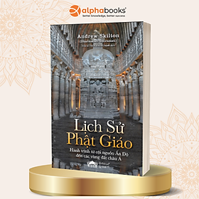 Lịch Sử Phật Giáo - Hành Trình Từ Cội Nguồn Ấn Độ Đến Các Vùng Đất Châu Á - Omega Plus - 