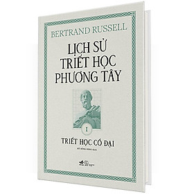 (Bìa Cứng) Lịch Sử Triết Học Phương Tây - Tập 1: Triết Học Cổ Đại - Bertrand Russell - Hồ Hồng Đăng dịch - Bertrand Russell