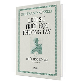 (Bìa Cứng) Lịch Sử Triết Học Phương Tây - Tập 1: Triết Học Cổ Đại - Bertrand Russell - Hồ Hồng Đăng dịch