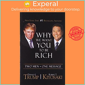 Sách - Why We Want You To Be Rich: Two Men • One Message by Donald J. Trump,Robert T. Kiyosaki (paperback)