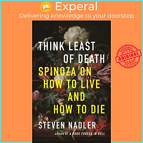 Sách - Think Least of  - Spinoza on How to Live and How to  by Steven Nadler (UK edition, paperback)