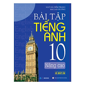 Bài Tập Tiếng Anh 10 Nâng Cao (Có Đáp Án)