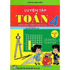 Luyện Tập Toán 4 Quyển 2 - Trình Bày Trên Giấy Ô Li (Bộ Sách Chân Trời Sáng Tạo) _HA