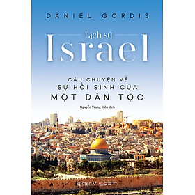 Lịch Sử Israel - Câu Chuyện Về Sự Hồi Sinh Của Một Dân Tộc _AL