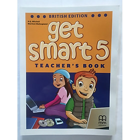 MM Publications: Sách học tiếng Anh - Get Smart 5 - (Brit.) (Teacher’s Book)