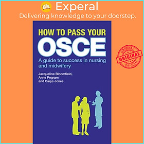 Sách - How to Pass Your OSCE - A Guide to Success in Nursing and Midwifery by Carys Jones (UK edition, paperback)