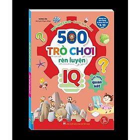 Sách - 500 trò chơi rèn luyện IQ (4-10 tuổi) - Khả năng quan sát