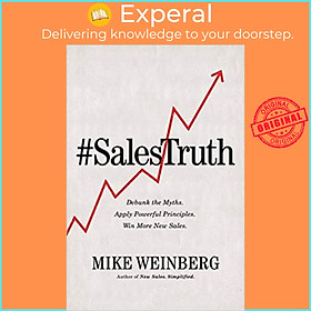Sách - Sales Truth : Debunk The Myths. Apply Powerful Principles. Win More New  by Mike Weinberg (US edition, paperback)