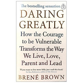 Sách Daring Greatly : How the Courage to Be Vulnerable Transforms the Way We Live , Love , Parent and Lead