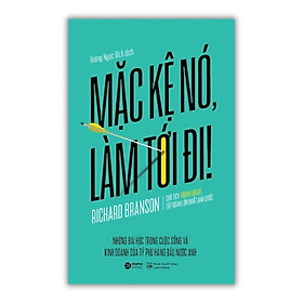 Mặc Kệ Nó, Làm Tới Đi! - Richard Branson - Hoàng Ngọc Bích dịch - Tái bản 2023 - (bìa mềm)