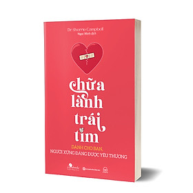 Sách Chữa lành trái tim: Dành cho bạn, người xứng đáng được yêu thương
