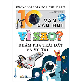 [Download Sách] 10 Vạn Câu Hỏi Vì Sao? Khám Phá Trái Đất Và Vũ Trụ