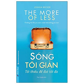 Sống Tối Giản - Tối Thiểu Để Đạt Tối Đa