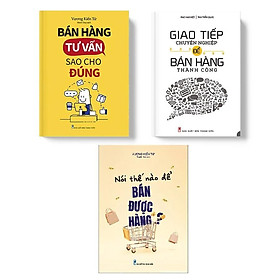 Combo Bán Hàng Tư Vấn Sao Cho Đúng+Giao Tiếp Chuyên Nghiệp Để Bán Hàng Thành Công+Nói Thế Nào Để Bán Được Hàng - Bản Quyền